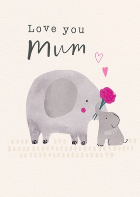 Love You Mum Elephant Illustrated Mother's Day Card