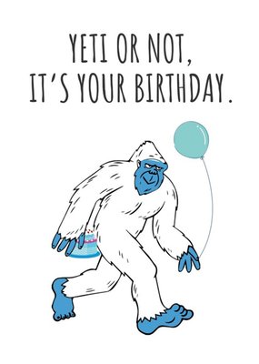 Illustration Of A Yeti With A Cake And A Balloon Yeti Or Not It's Your Birthday Card