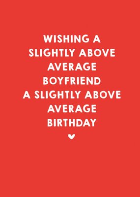 Scribbler Slightly Above Average Boyfriend Typographic Birthday Card