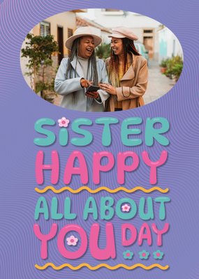 All About You Day Sister Photo Upload Birthday Card