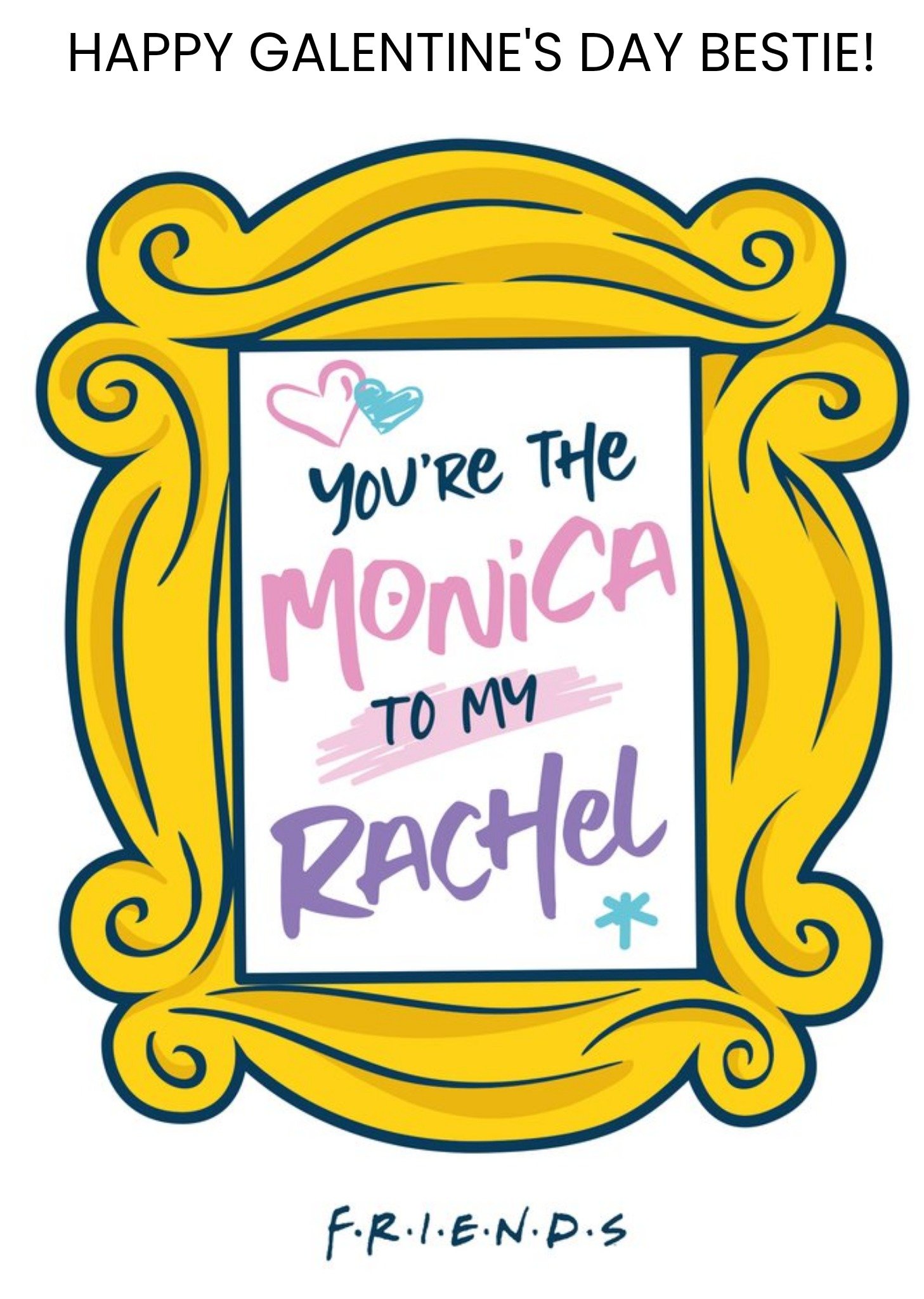 Moonpig Friends Tv You Are The Monica To My Rachel Happy Galentines Day Card