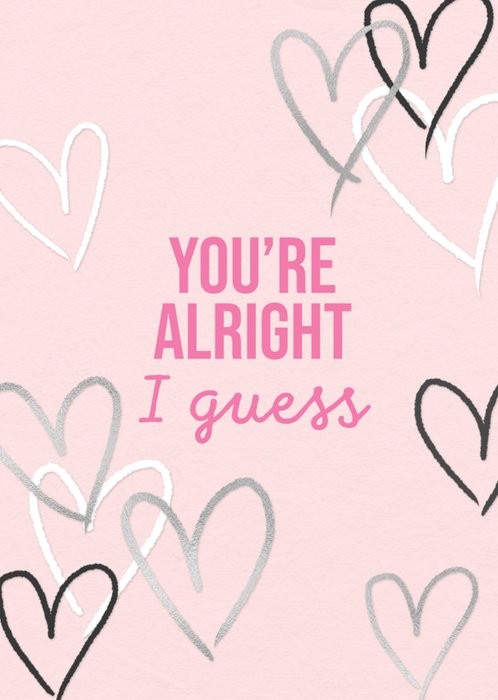 You're Alright I Guess Valentine's Day Card