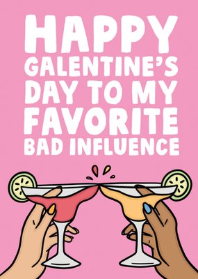 Happy Galentine's Day To My Favorite Bad Influence Card