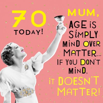 Age Is Simply Mind Over Matter Funny 70th Birthday Card For Mum