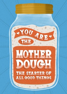 You Are The Mother Dough Illustrated Sourdough Starter Jar Mother's Day Card