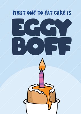 First One To Eat Cake Is Eggy Boff Birthday Card