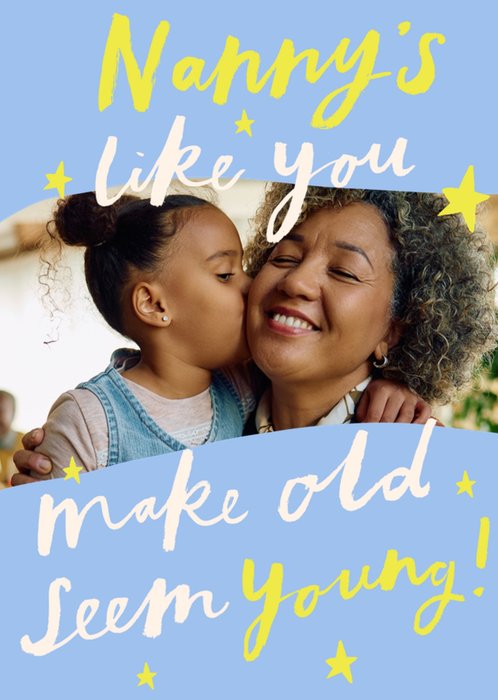 Nanny's Like You Make Old Seem Young Photo Upload Birthday Card