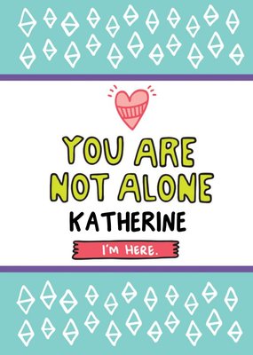 Thinking of you Card - you are not alone, I'm here.