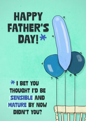 I Bet You Thought I'd Be Sensible And Mature By Now Funny Balloons Father's Day Card