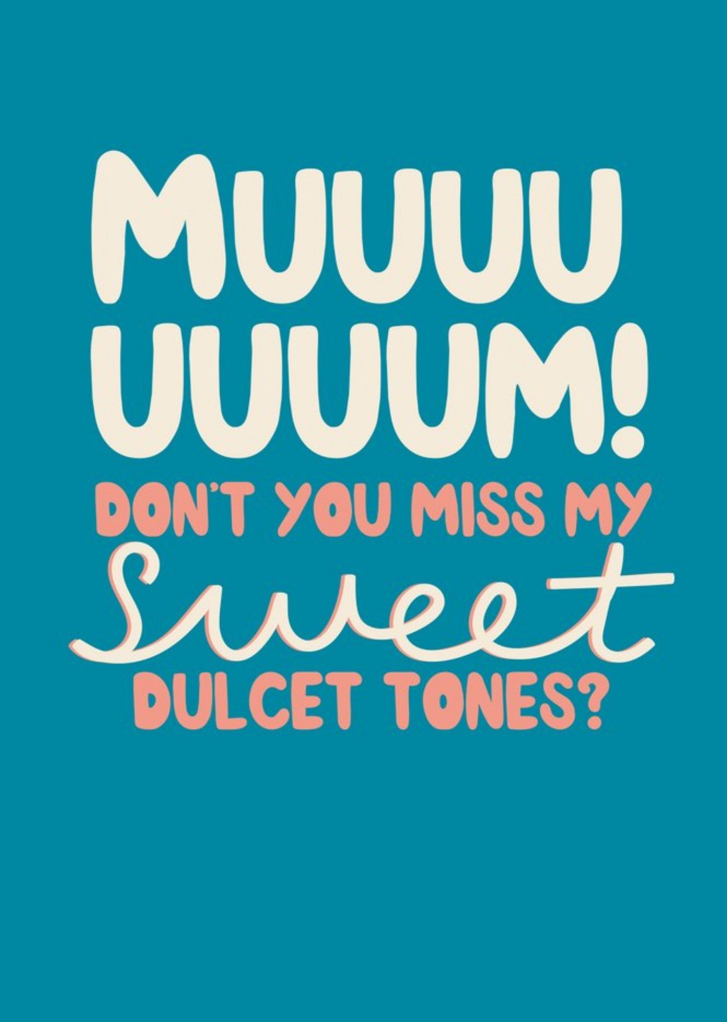Moonpig Muuuum Dont You Miss My Sweet Dulcet Tones Card
