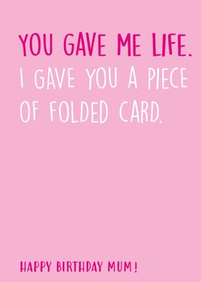 Funny Gift of Life vs Folded Card Happy Birthday Mum Birthday Card