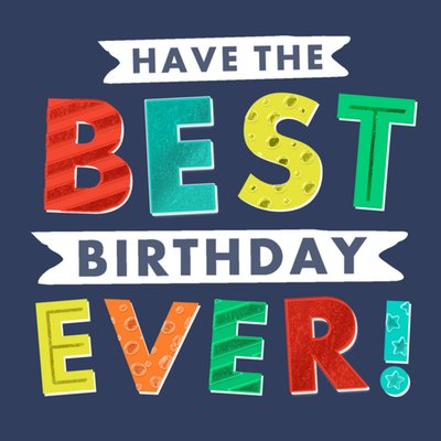 Have The Best Birthday Ever Card