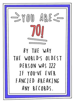 Funny Cheeky You are 70 By The Way The Worlds Oldest Person Was 122 Break A Record Birthday Card