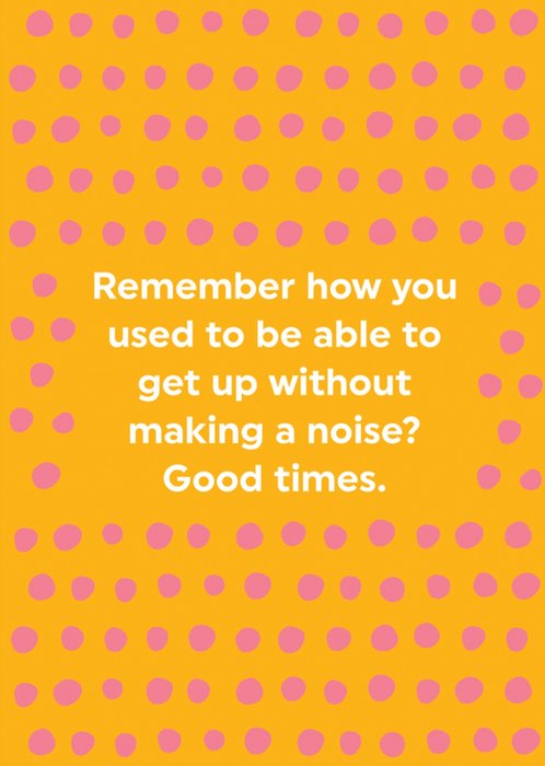 Brainbox Candy Remember How You Used To Be Able To Get Up Without Making A Noise Typographic Birthday Card