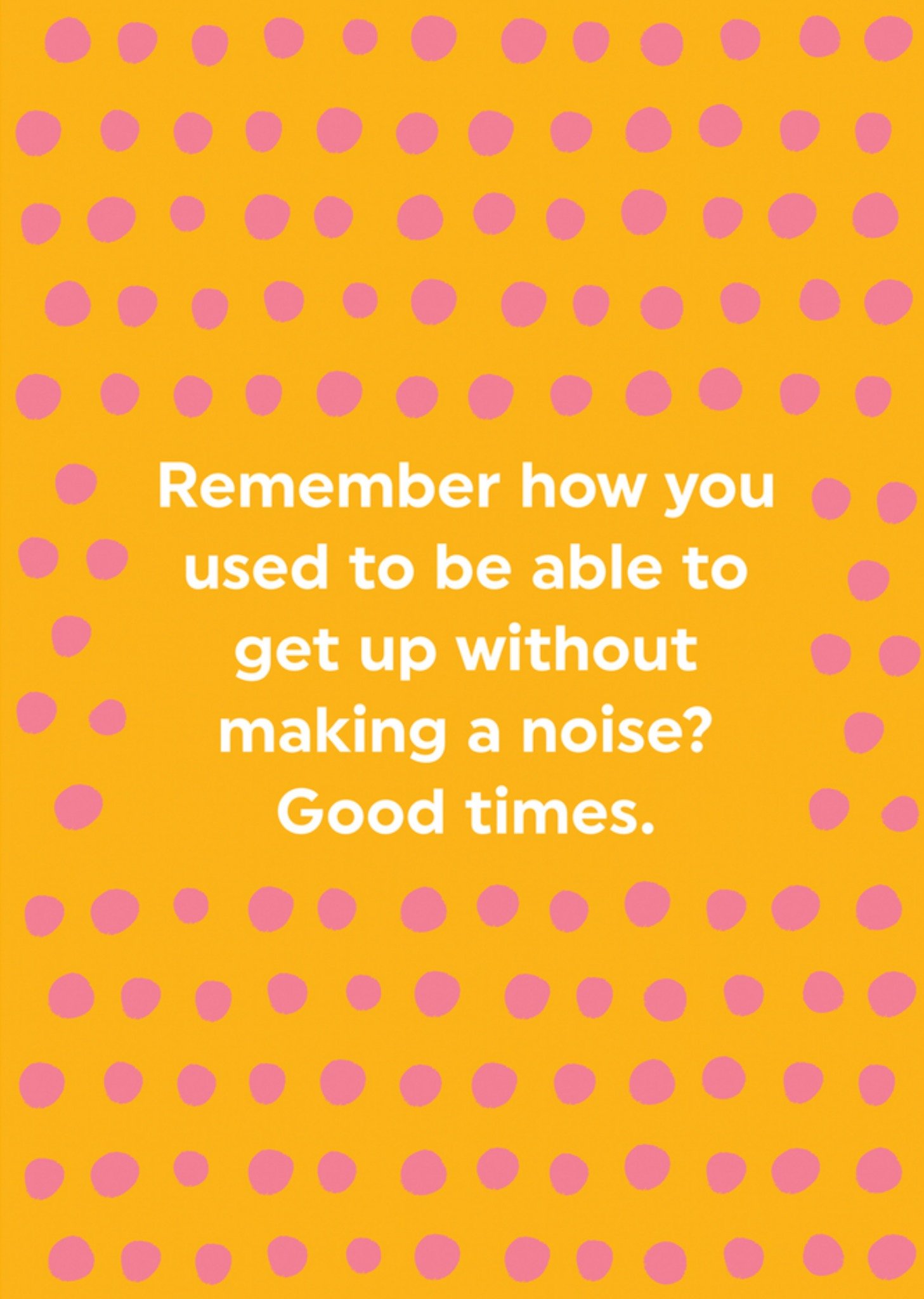 Moonpig Brainbox Candy Remember How You Used To Be Able To Get Up Without Making A Noise Typographic