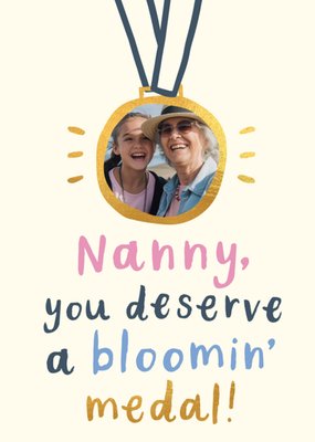 Nanny You Deserve A Bloomin' Medal Photo Upload Mother's Day Card