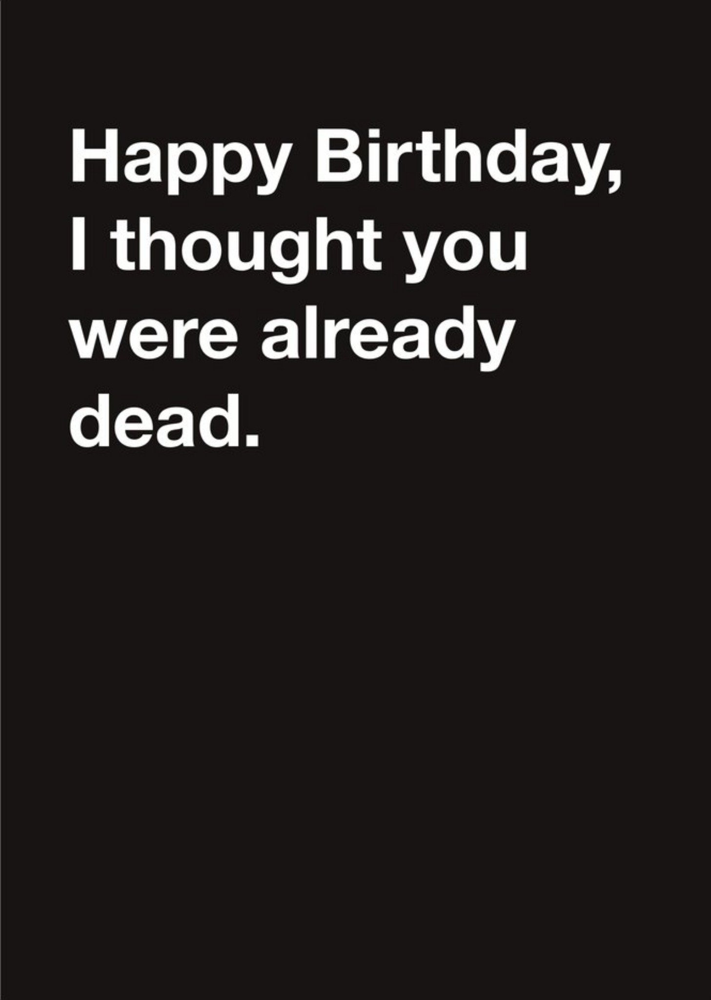 Moonpig Carte Blanche Thought You Were Already Dead Happy Birthday Card