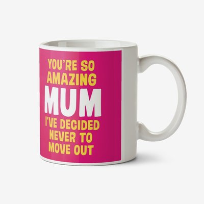 Dean Morris You're An Amazing Mum I've Decided Never To Move Out Mug