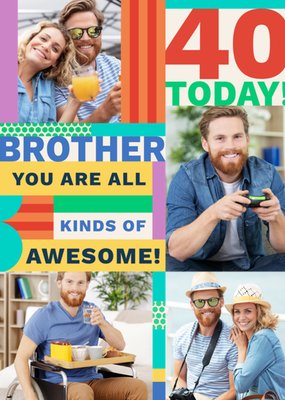 Stand Out Brother You Are All Kinds Of Awesome 40 Today Multicoloured Photo Upload Birthday Card