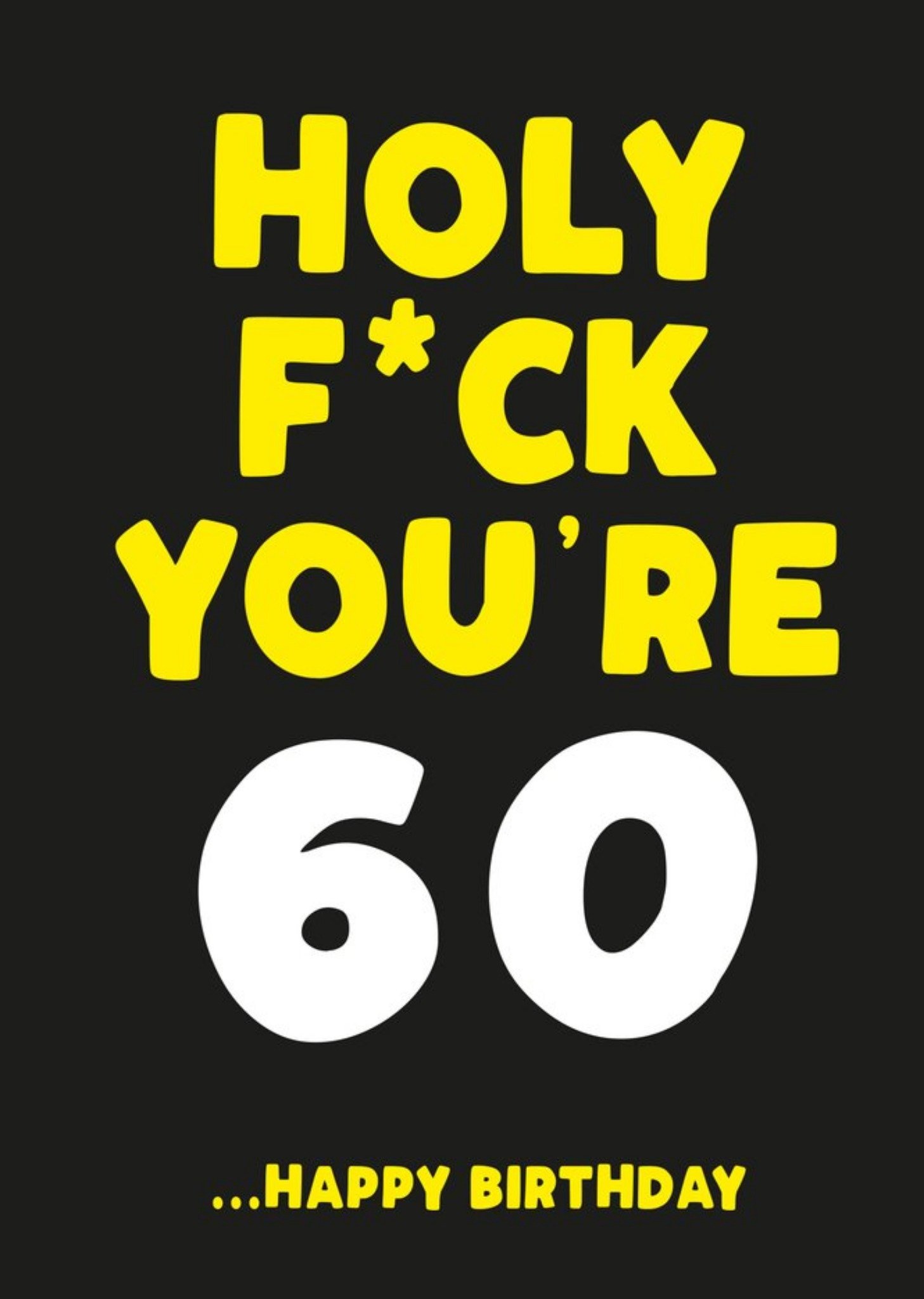 Filthy Sentiments Holy Fuck You Are 60 Happy Birthday Card
