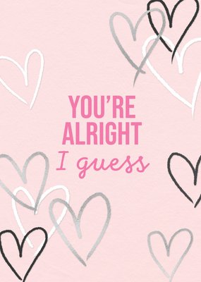 You're Alright I Guess Valentine's Day Card