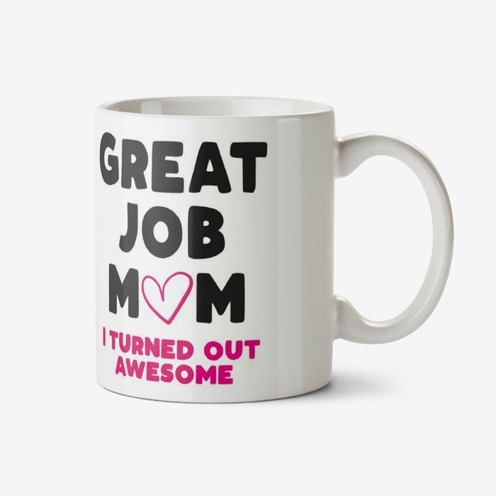 Funny Typographic Great Job Mum I Turned Out Awesome Mug