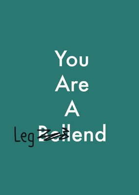 You Are A Legend Humorous Typographic Birthday Card