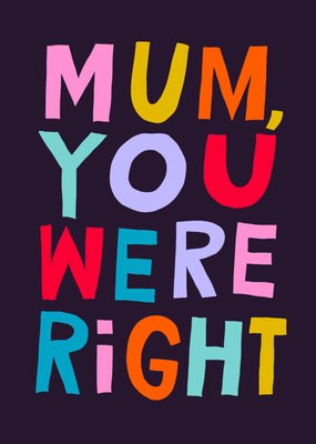 Mum You Were Right Typographic Mother's Day Card