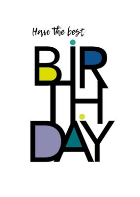 Modern Typographic Have The Best Birthday Card