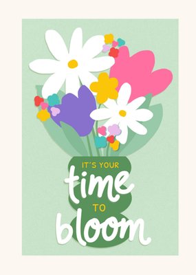It's Your Time To Bloom Card