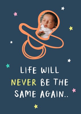 Life Will Never Be The Same Again Photo Upload New Baby Card