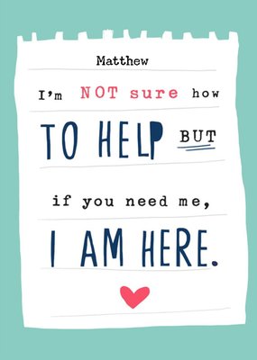 If you need me I AM HERE Thinking of you Empathy Card