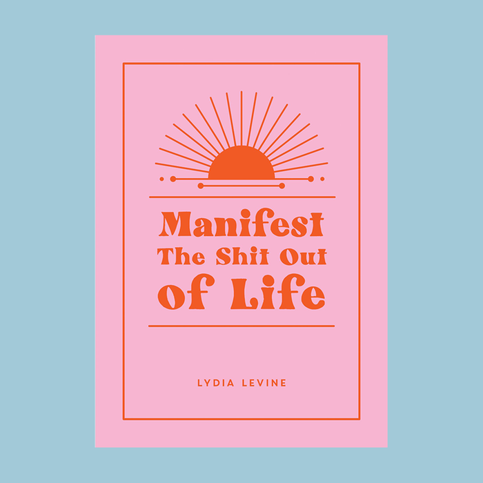 Manifest The Shit Out Of Life