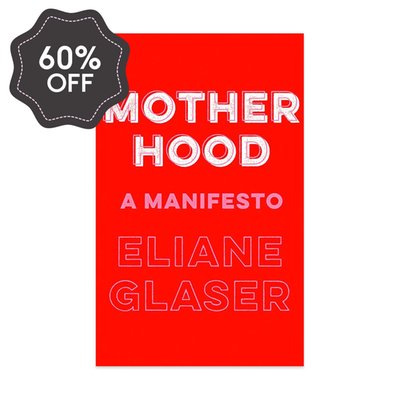 Motherhood: A Manifesto Book