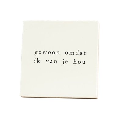 IKPAKJEIN | Tegeltje | Gewoon omdat ik van je hou