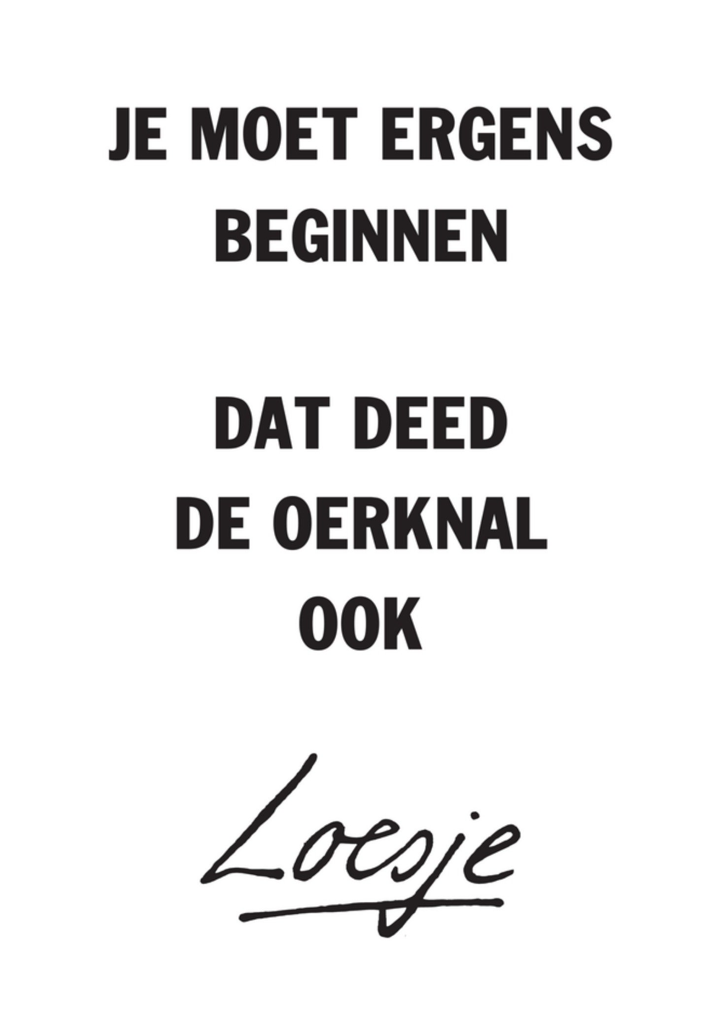 Je moet ergens beginnen Kaart Loesje