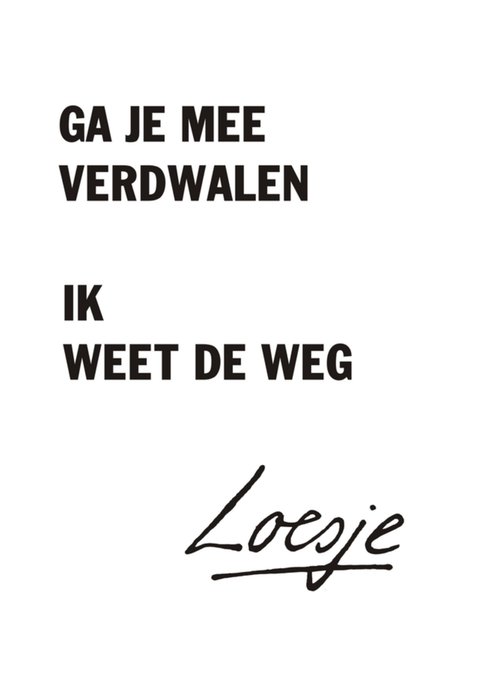 Ga je mee verdwalen ik weet de weg