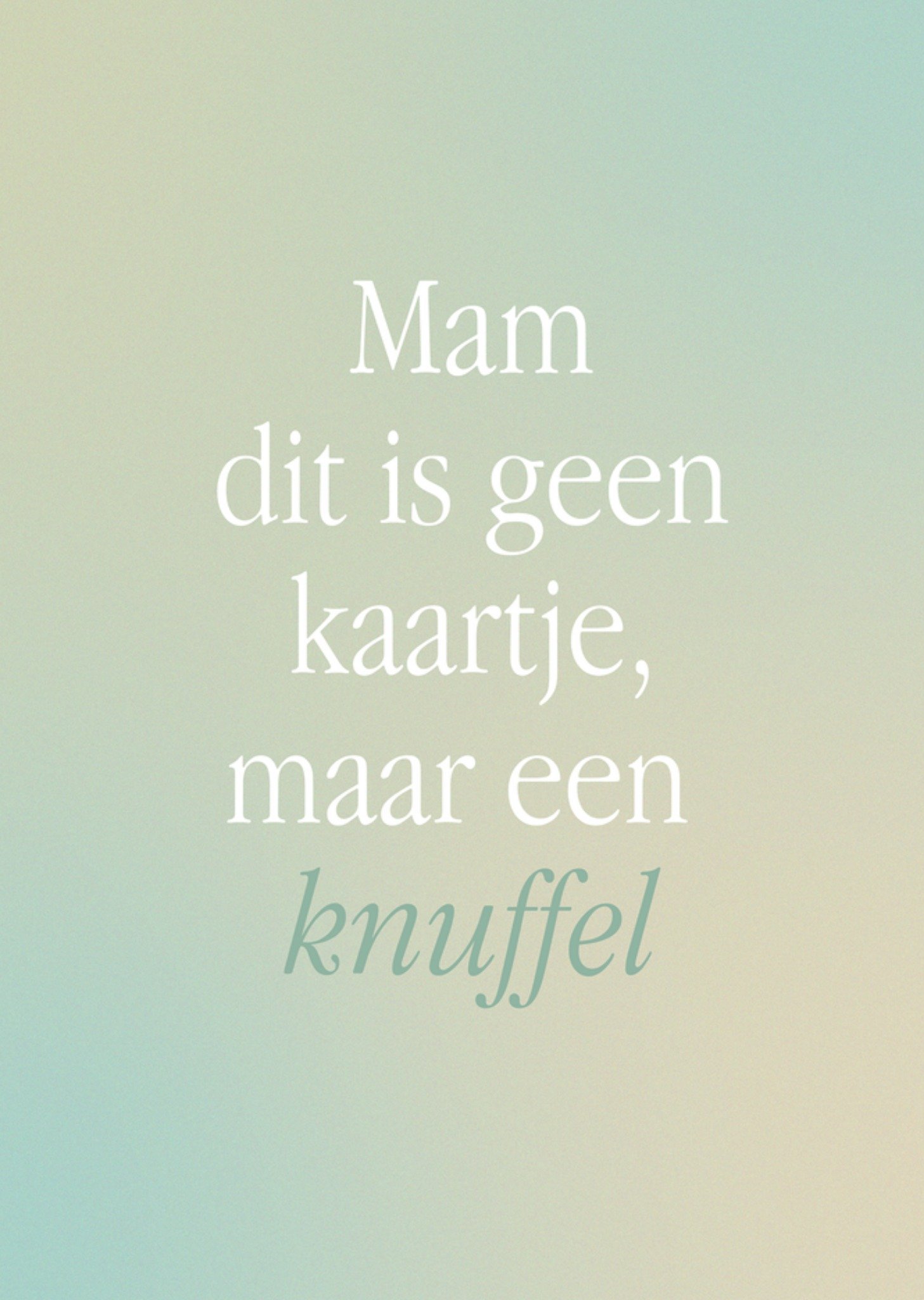 Moederdagkaart Mam dit is geen kaartie maar een knuffel Typografie kaart Greetz