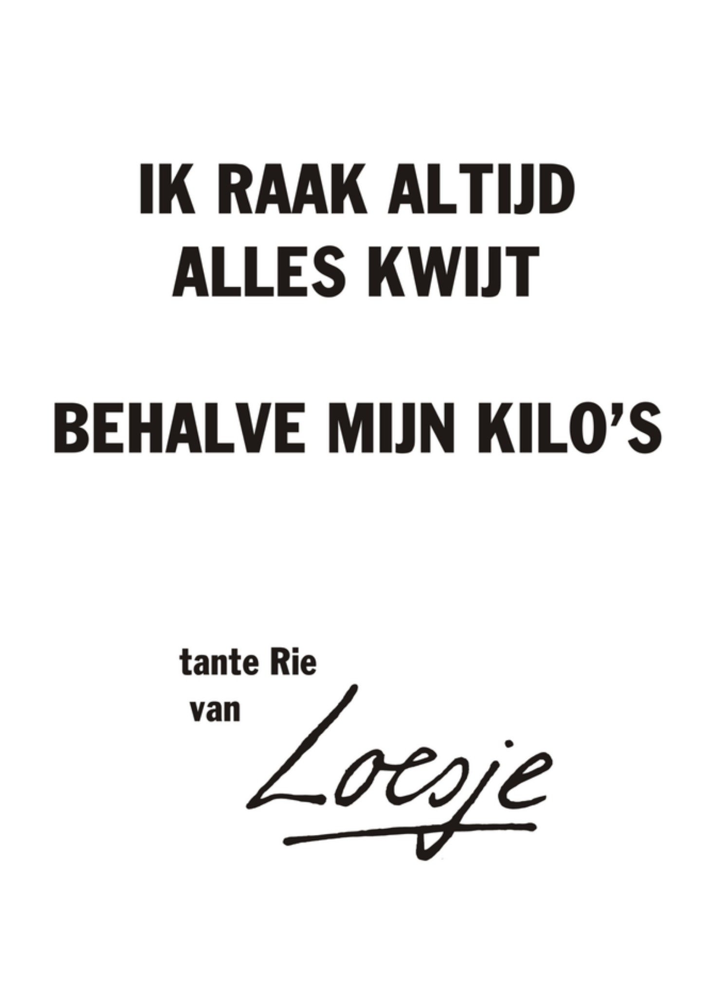 Ik raak altijd alles kwijt behalve mijn kilo