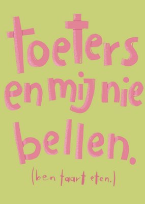 Julia Koopman | Verjaardagskaart | Toeters En Mij Nie Bellen Ben Taart Eten