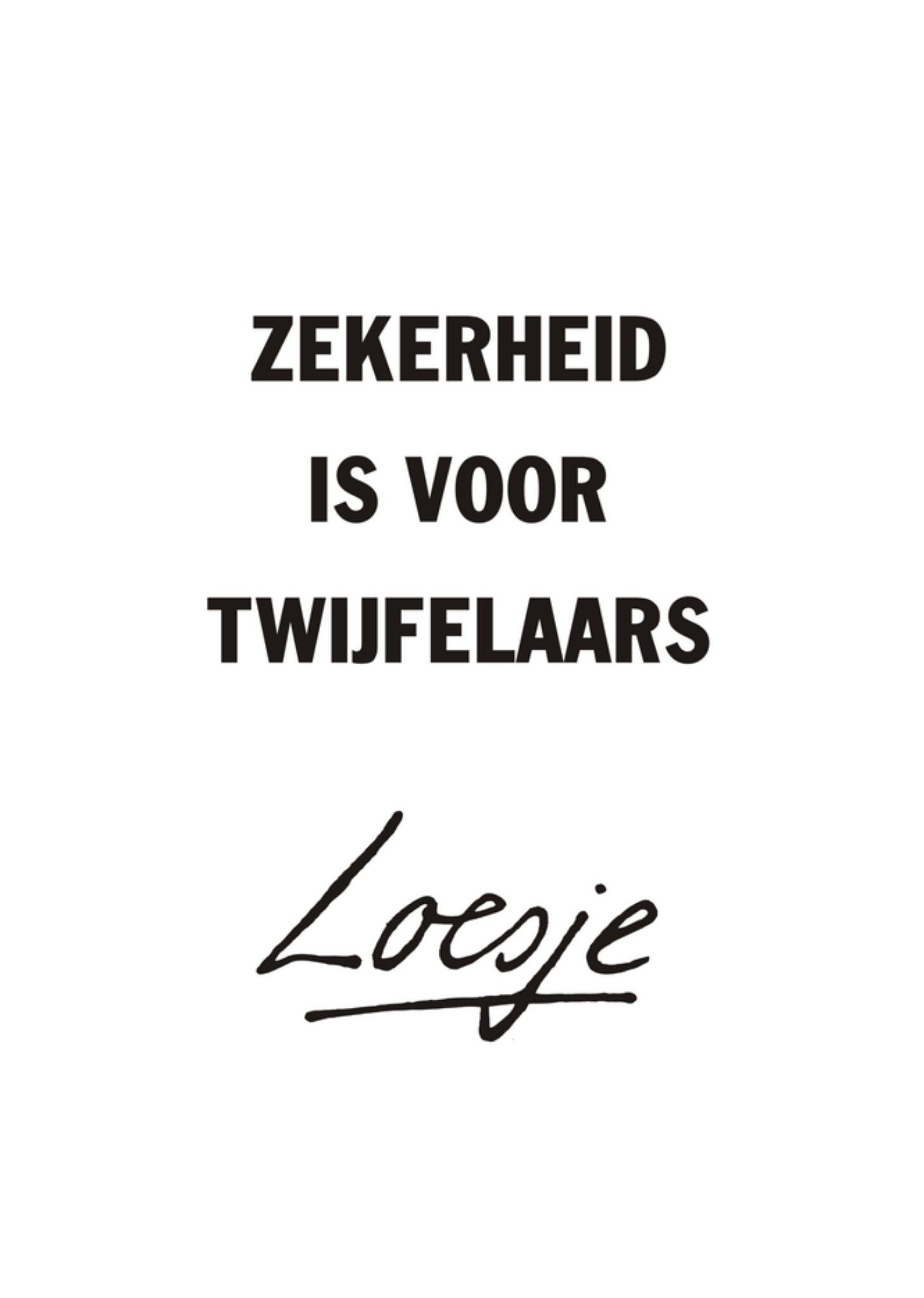 Zekerheid is voor twijfelaars Kaart Loesje