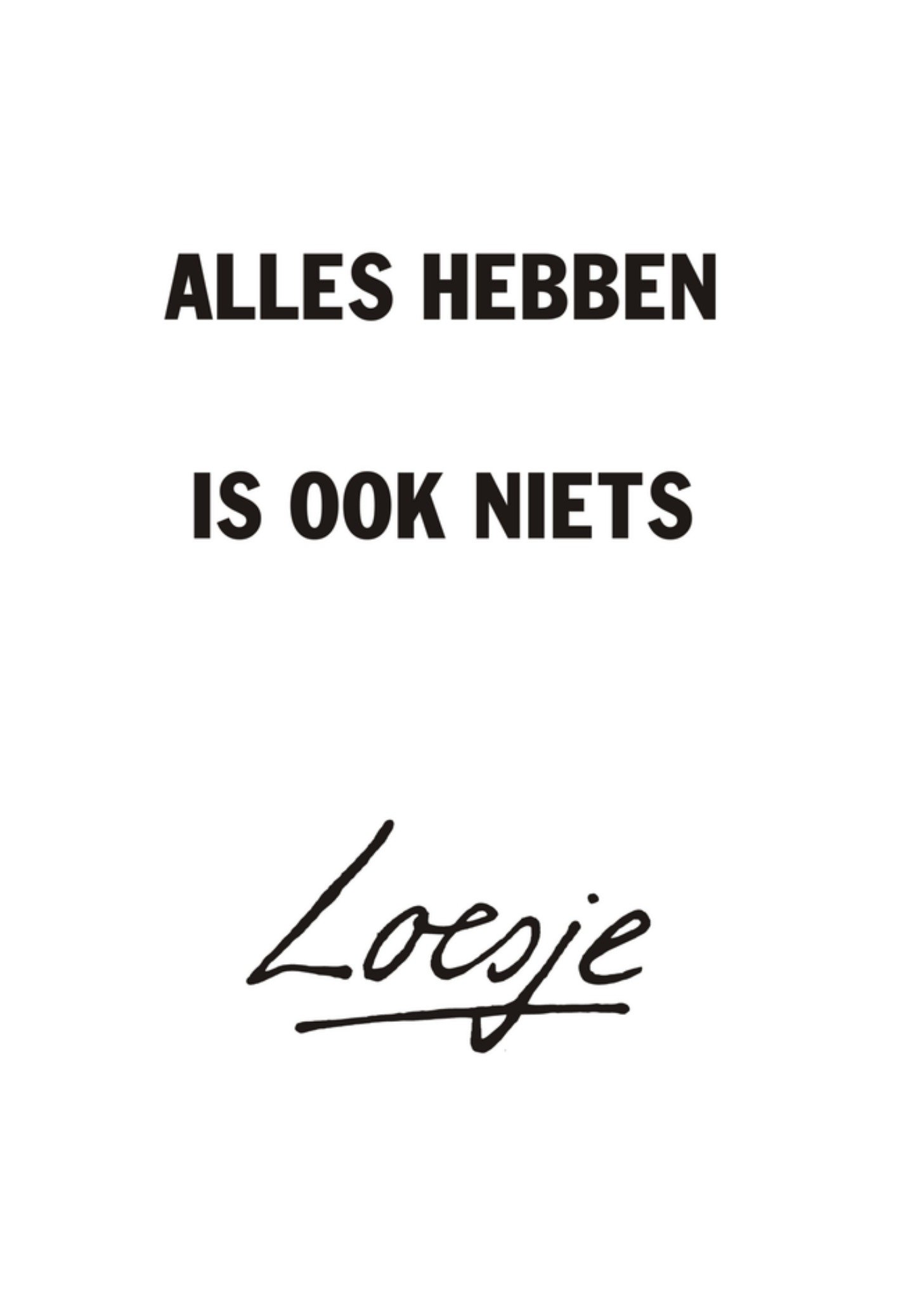 Alles hebben is ook niets Kaart Loesje