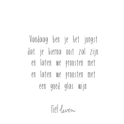 Lief Leven | Verjaardagskaart | Vandaag Ben Je Het Jongst Dat Je Hierna Ooit Zal Zijn