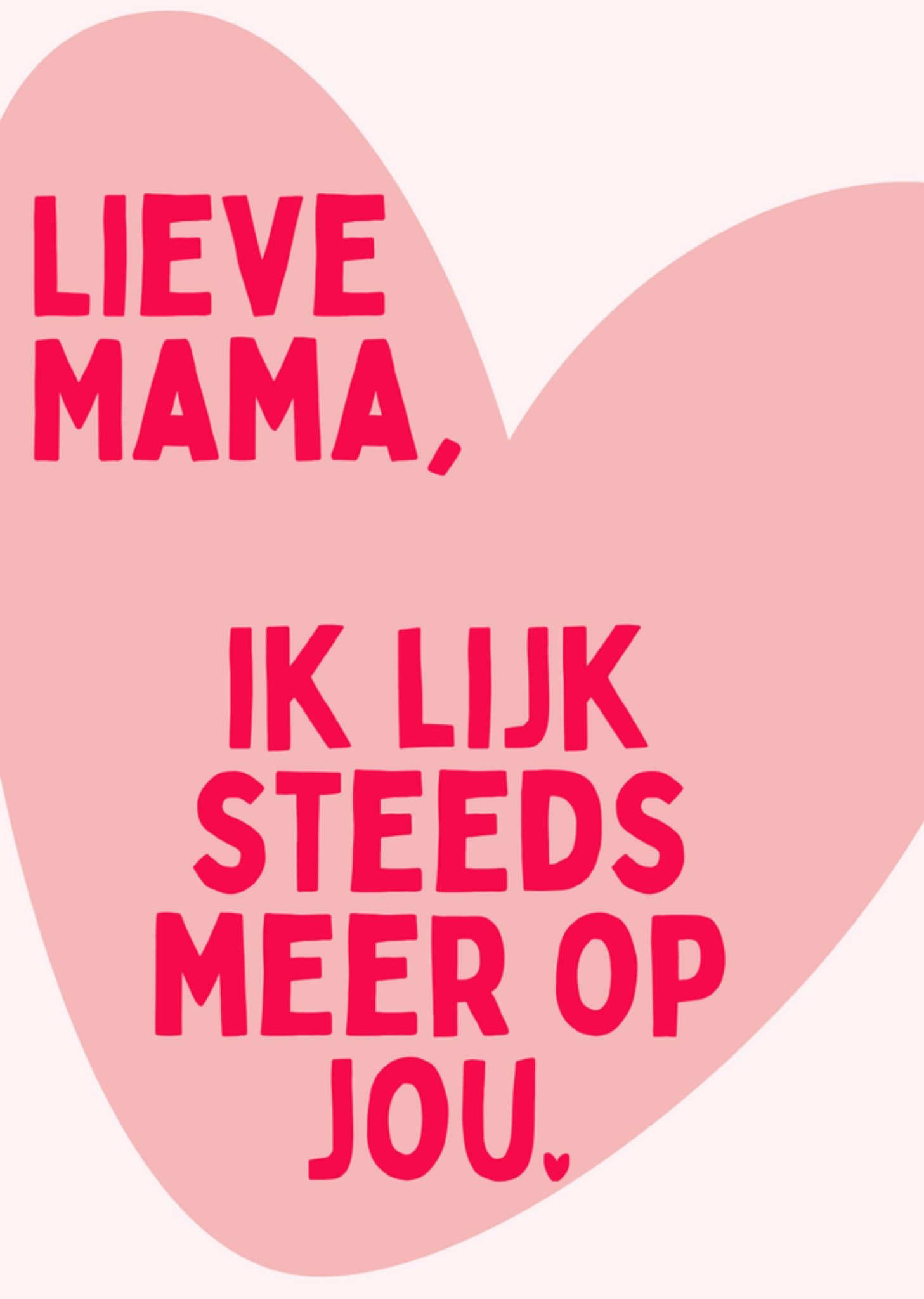Ik Lijk Steeds Meer Op Jou Typografisch Hart Mama Moederdagkaart Greetz