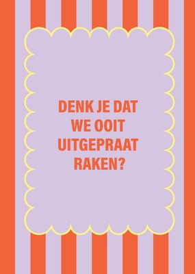 Diep’r Collection | Vriendschapskaart | Denk je dat we ooit uitgepraat raken?