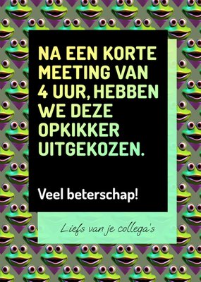 Na Een Korte Meeting Van 4 Uur Hebben We Deze Opkikker Uitgekozen Kikker Patroon Beterschap Kaart