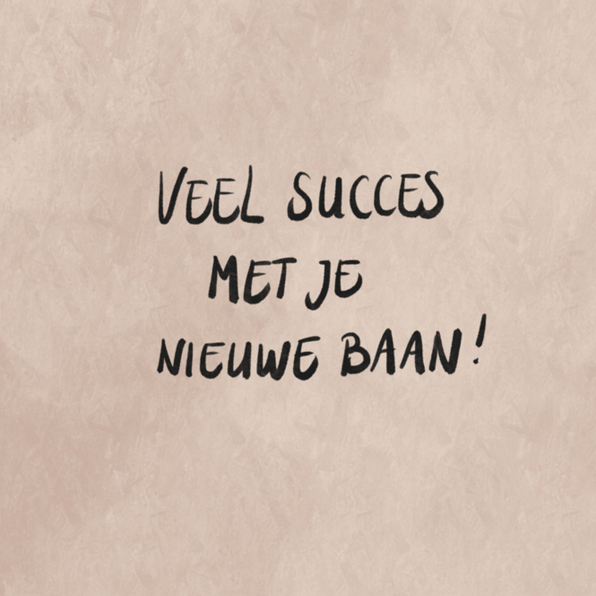 Greetz Nieuwe baan veel succes Vierkant