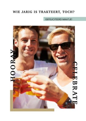 Wie Jarig Is Trakteert Toch Foto Upload Vrienden Verjaardag Kaart