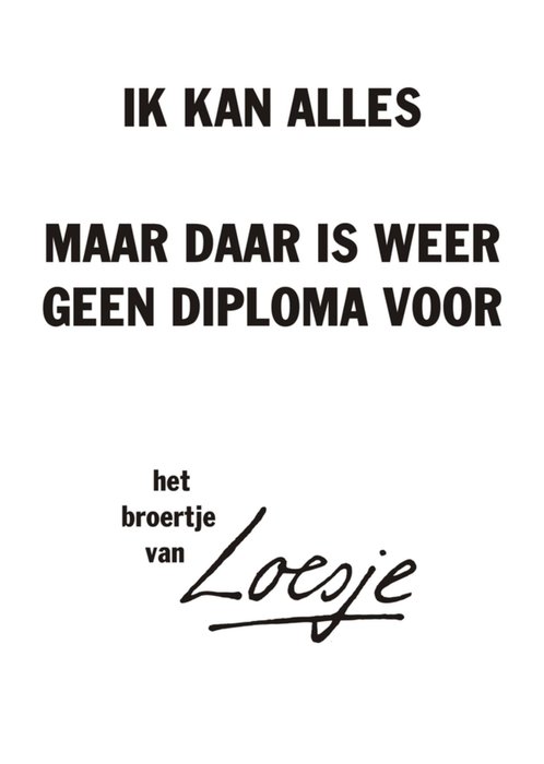 Ik kan alles maar daar is weer geen diploma voor