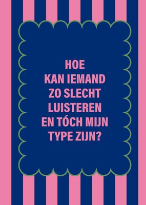 Diep’r Collection | Vriendschapskaart | Hoe kan iemand zo slecht luisteren en tóch mijn type zijn?